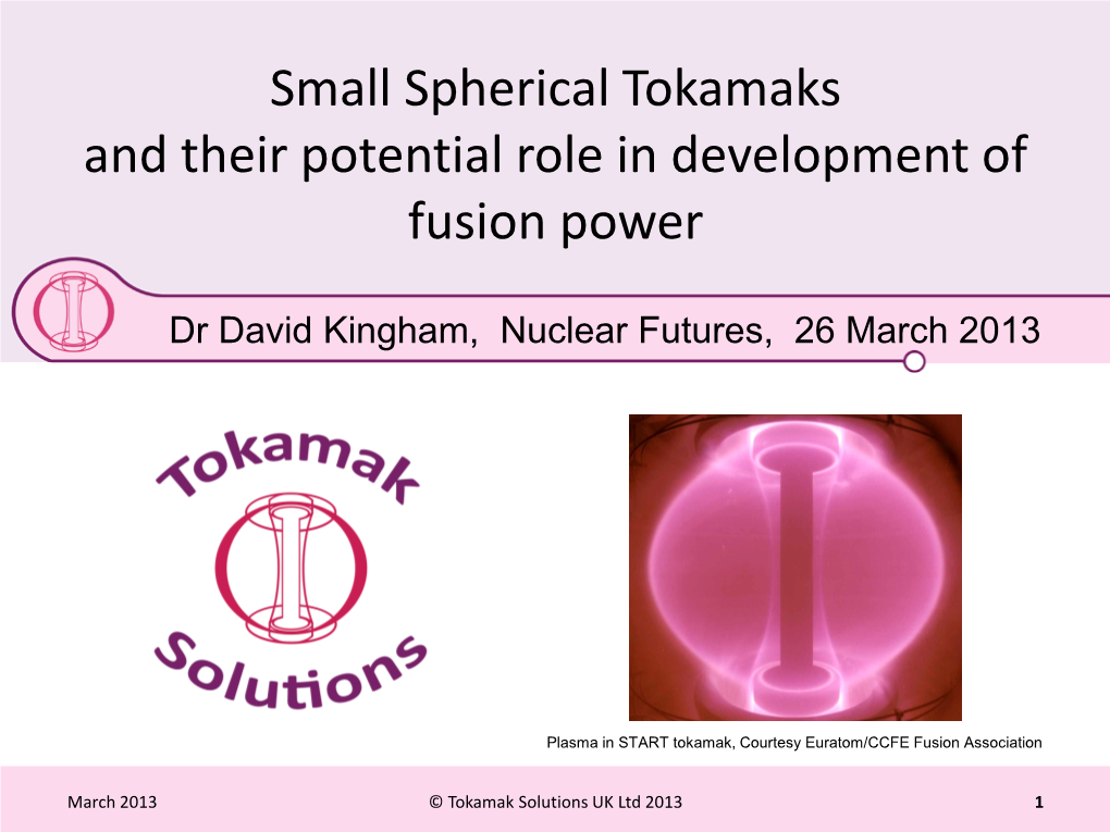 Small Spherical Tokamaks and Their Potential Role in Development of Fusion Power