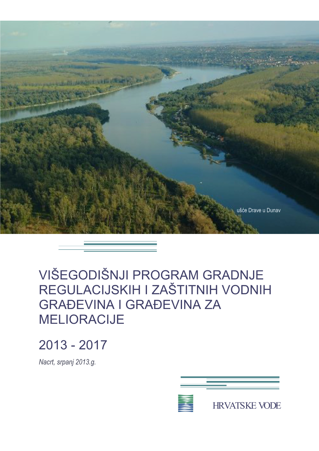 Višegodišnji Program Gradnje Regulacijskih I Zaštitnih Vodnih Građevina I Građevina Za Melioracije 2013 - 2017