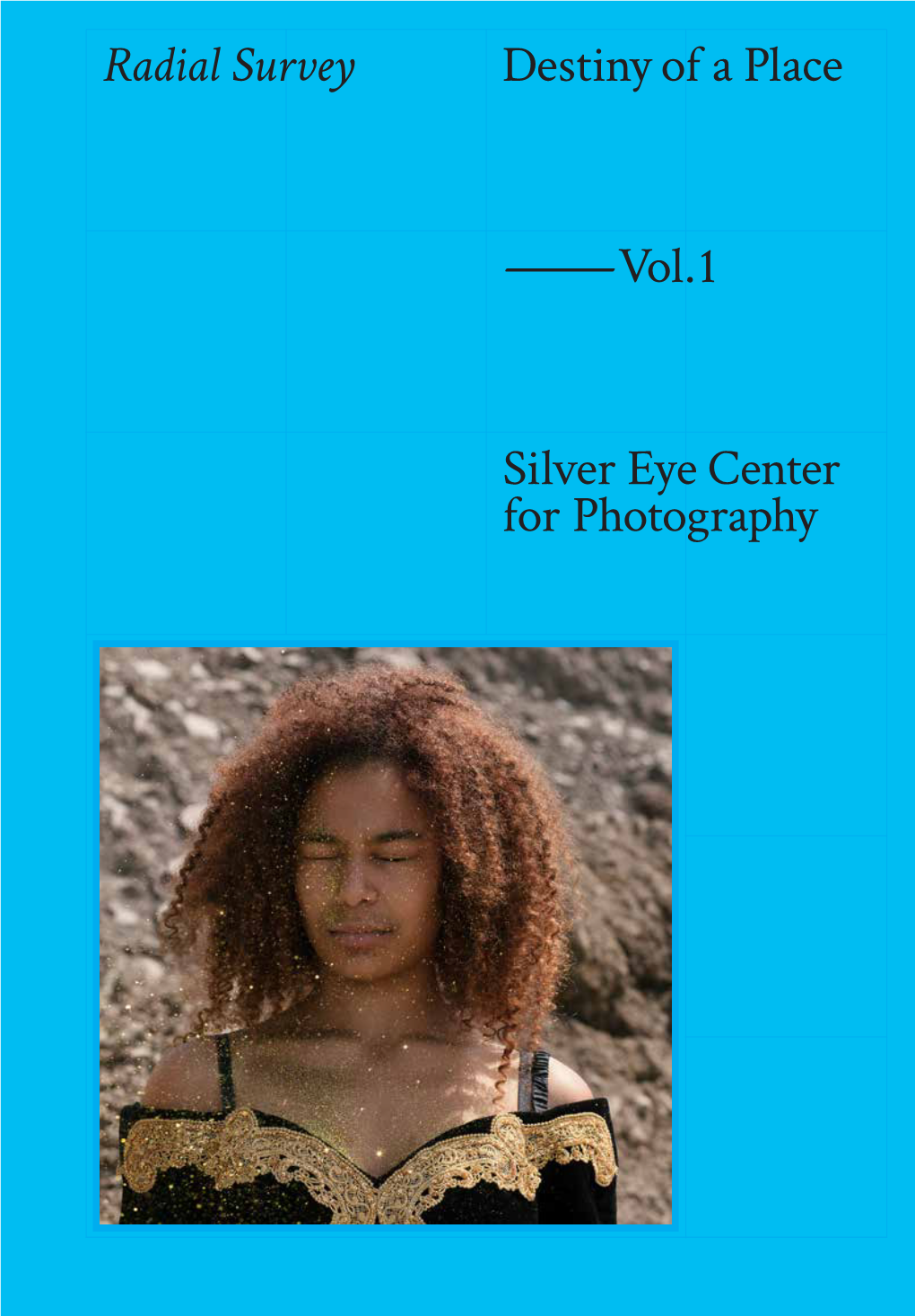 Radial Survey Destiny of a Place —Vol.1 Silver Eye Center for Photography
