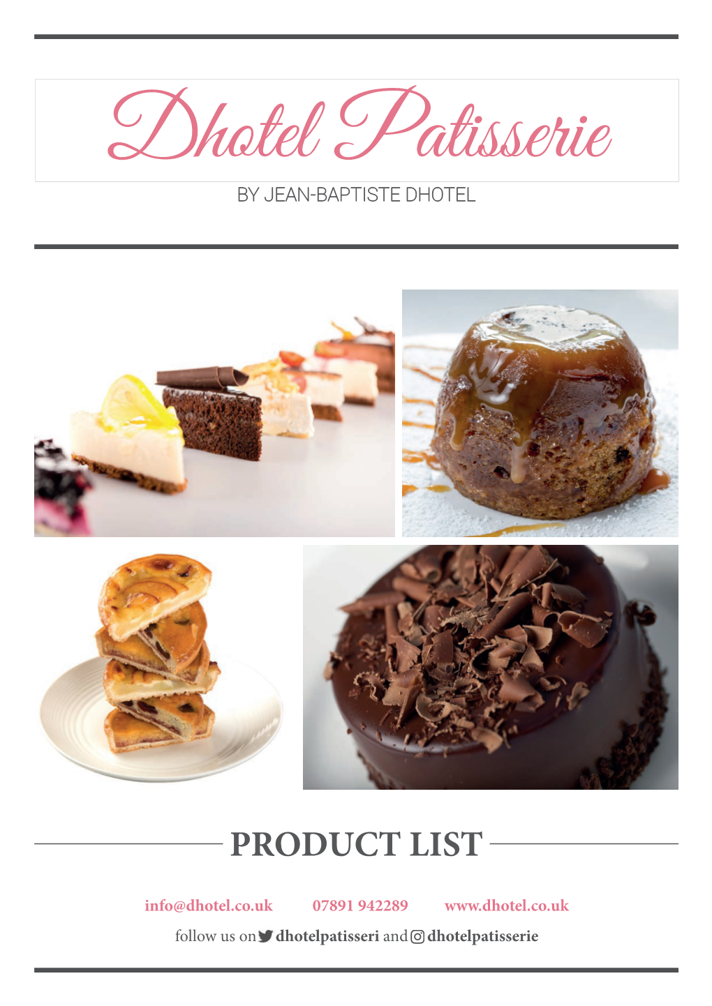 PRODUCT LIST Info@Dhotel.Co.Uk 07891 942289 Follow Us on Dhotelpatisseri and Dhotelpatisserie Individual Desserts