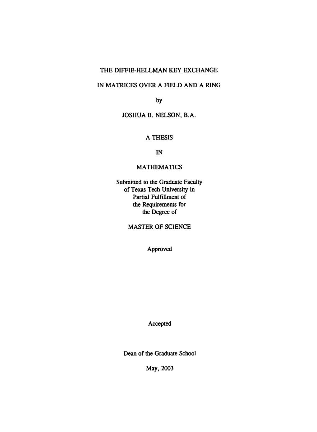 THE DIFFIE-HELLMAN KEY EXCHANGE in MATRICES OVER a FIELD and a RING by JOSHUA B. NELSON, B.A. a THESIS in MATHEMATICS Submitted