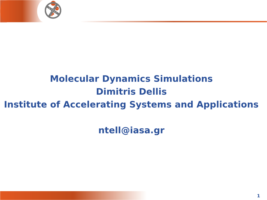 Molecular Dynamics Simulations Dimitris Dellis Institute of Accelerating Systems and Applications