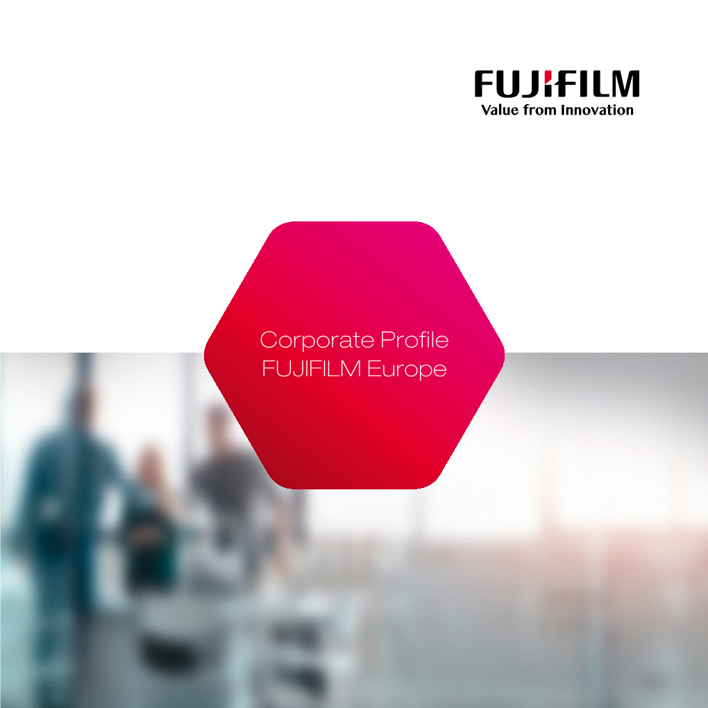 Corporate Profile FUJIFILM Europe Dedication to Innovation