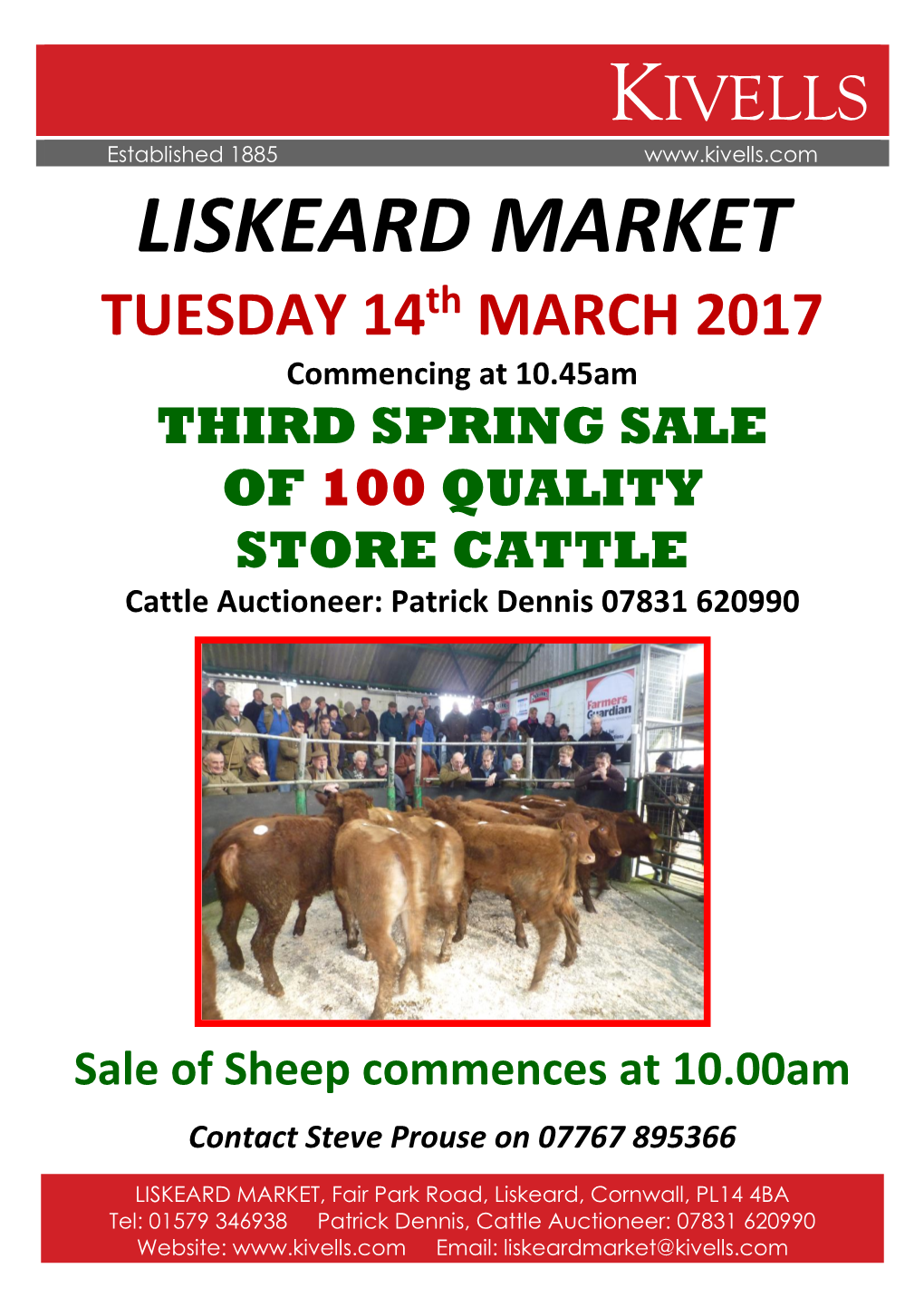 LISKEARD MARKET TUESDAY 14Th MARCH 2017 Commencing at 10.45Am THIRD SPRING SALE of 100 QUALITY STORE CATTLE Cattle Auctioneer: Patrick Dennis 07831 620990