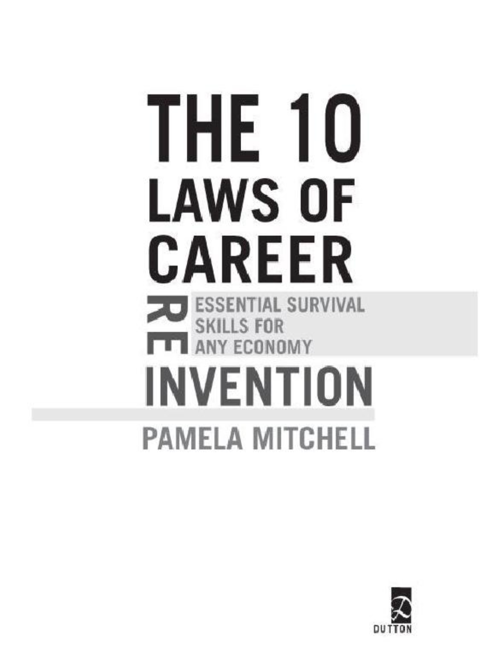 The 10 Laws of Career Reinvention : Essential Survival Skills for Any Economy / by Pamela Mitchell