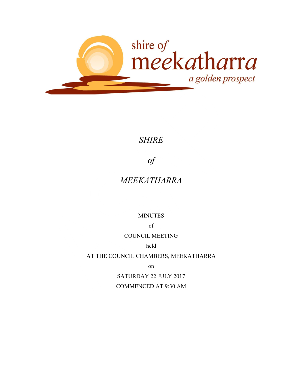 MINUTES of COUNCIL MEETING Held at the COUNCIL CHAMBERS, MEEKATHARRA on SATURDAY 22 JULY 2017 COMMENCED at 9:30 AM