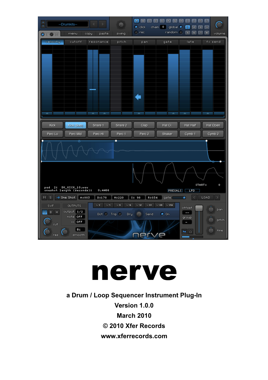 A Drum / Loop Sequencer Instrument Plug-In Version 1.0.0 March 2010 © 2010 Xfer Records Copyright © 2010 Xfer Records