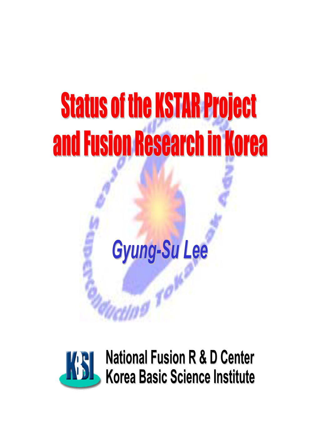 Status of KSTAR Project and Fusion Research in Korea