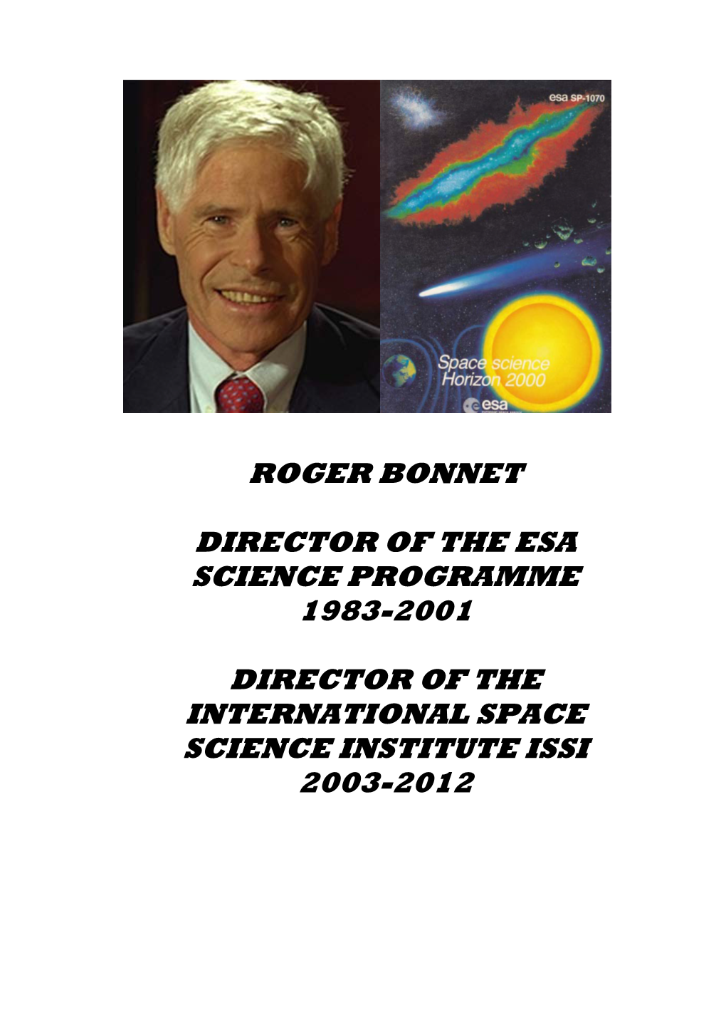 Roger Bonnet Director of the Esa Science Programme 1983-2001 Director of the International Space Science Institute Issi 2003-201