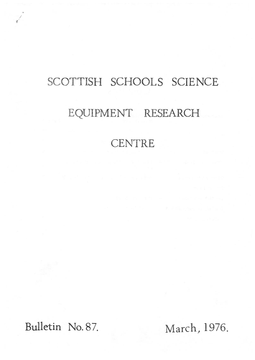 SCOTTISH SCHOOLS SCIENCE EQUIPMENT RESEARCH CEN'1 1R E Bulletin No.87. March, 1976