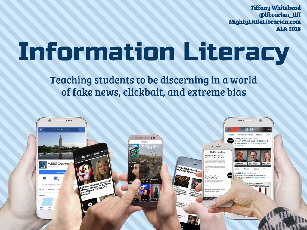 Information Literacy Teaching Students to Be Discerning in a World of Fake News, Clickbait, and Extreme Bias Media Literacy News Literacy Then