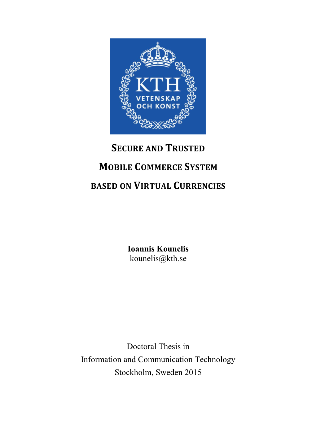 SECURE and TRUSTED MOBILE COMMERCE SYSTEM BASED on VIRTUAL CURRENCIES Ioannis Kounelis Kounelis@Kth.Se Doctoral Thesis in Inform