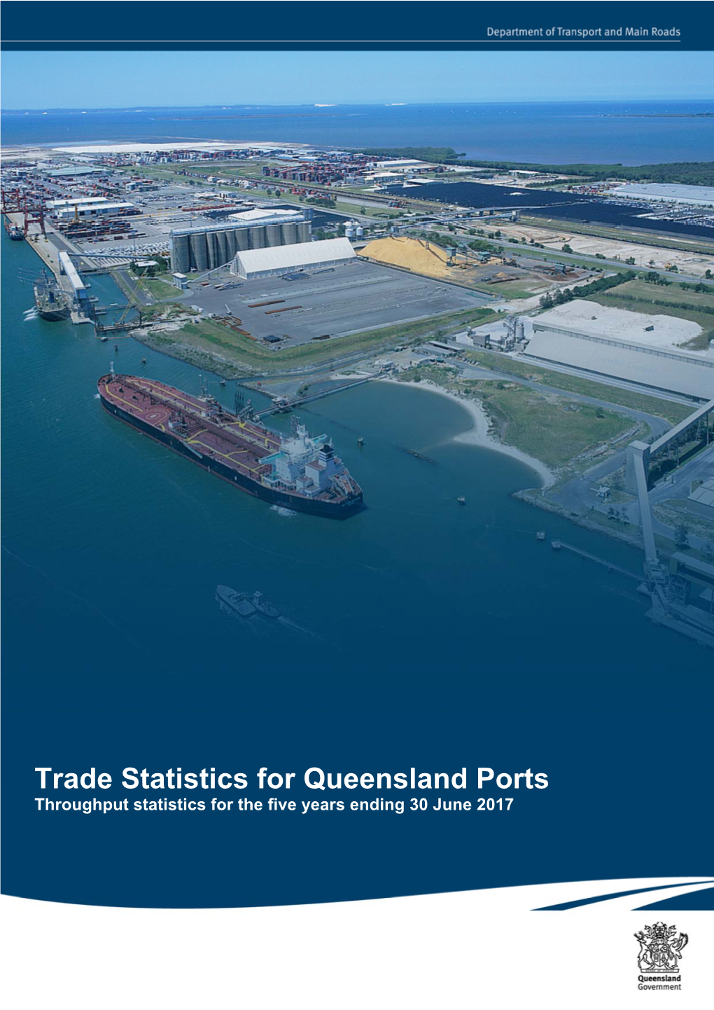 Trade Statistics for Queensland Ports Throughput Statistics for the Five Years Ending 30 June 2017