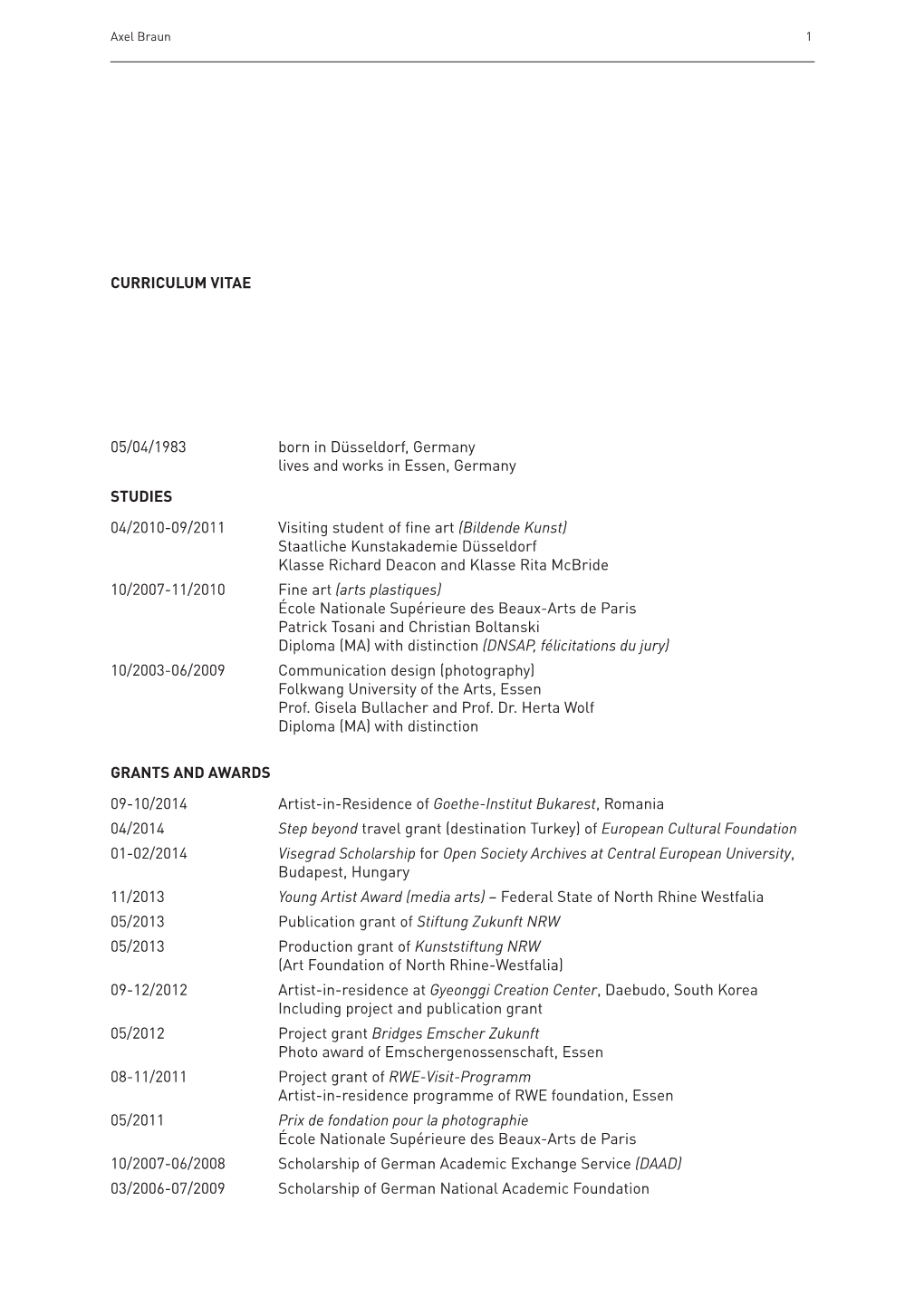 05/04/1983 Born in Düsseldorf, Germany Lives and Works in Essen, Germany STUDIES 04/2010-09/2011 Visiting Student of Fine