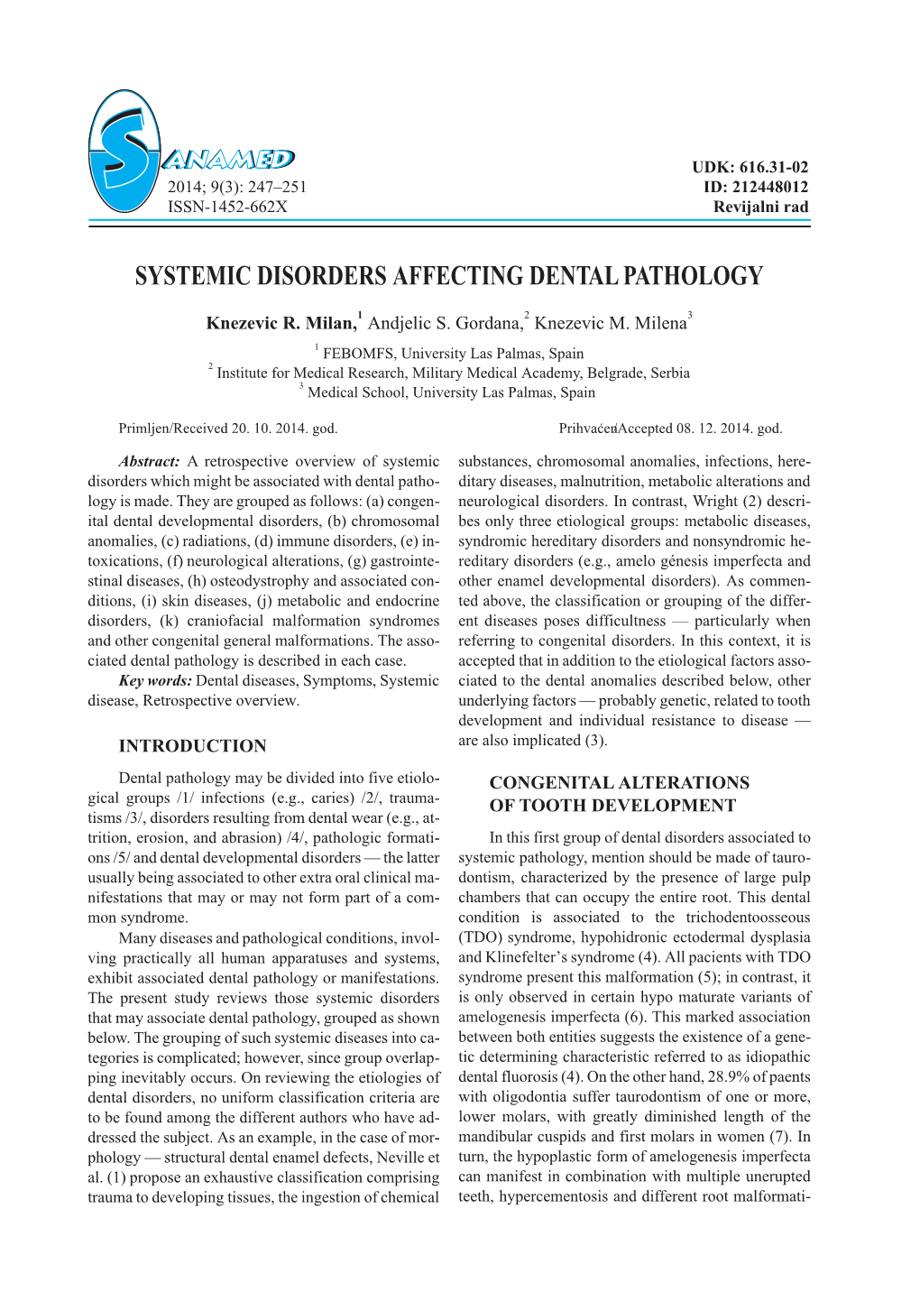 SYSTEMIC DISORDERS AFFECTING DENTAL PATHOLOGY 249 Be Associated to Dental Discoloration