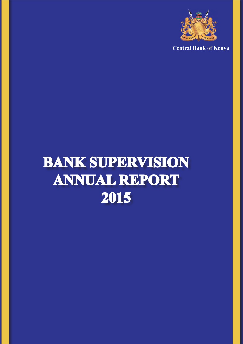 BANK SUPERVISION ANNUAL REPORT 2015 Central Bank of Kenya