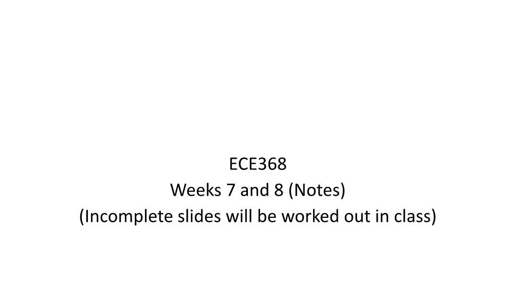 ECE368 Weeks 7 and 8 (Notes) (Incomplete Slides Will Be Worked out in Class)