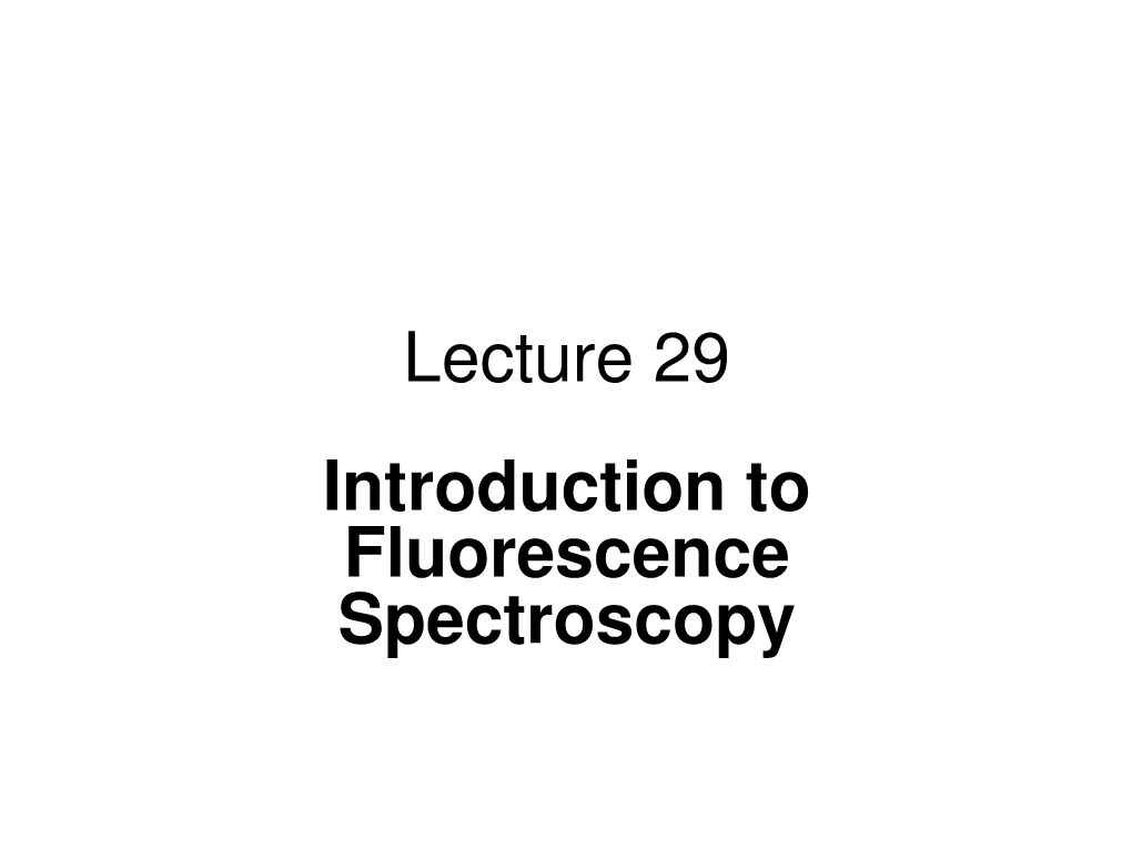 Lecture 29 Introduction to Fluorescence Spectroscopy