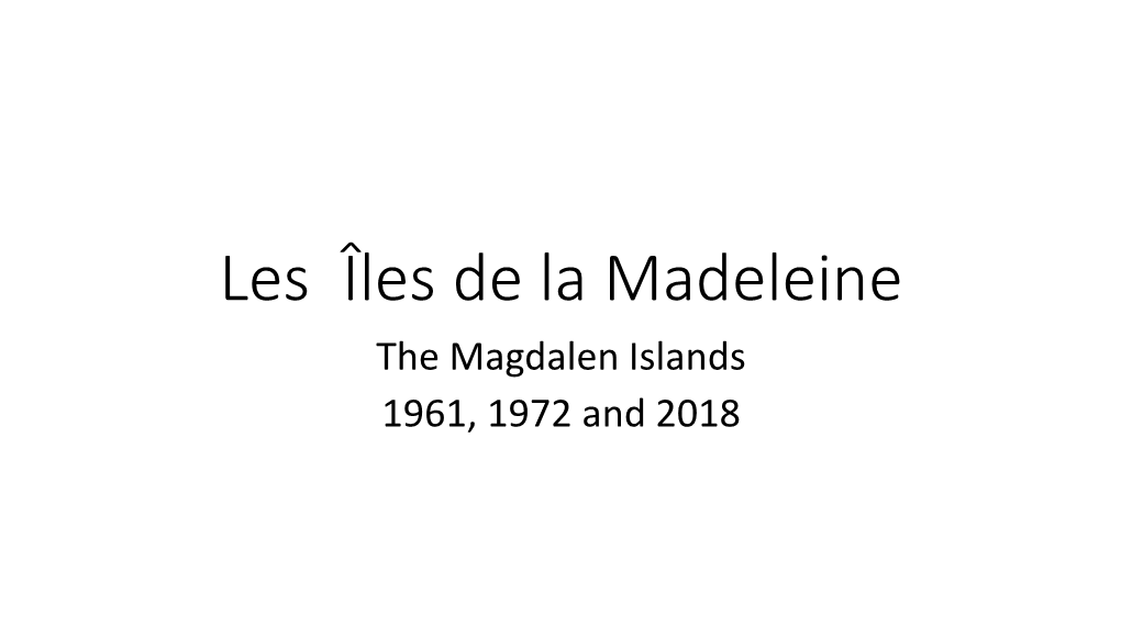 Les Îles De La Madeleine the Magdalen Islands 1961, 1972 and 2018