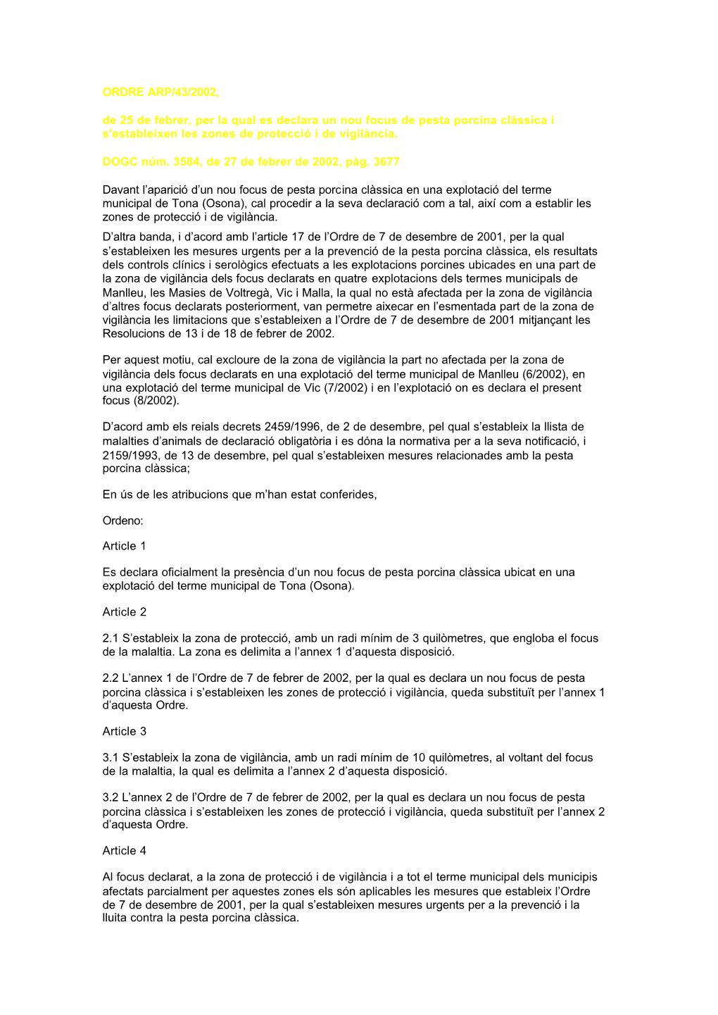 ORDRE ARP/43/2002, De 25 De Febrer, Per La Qual Es Declara Un Nou Focus De Pesta Porcina Clàssica I S'estableixen Les Zones De Protecció I De Vigilància