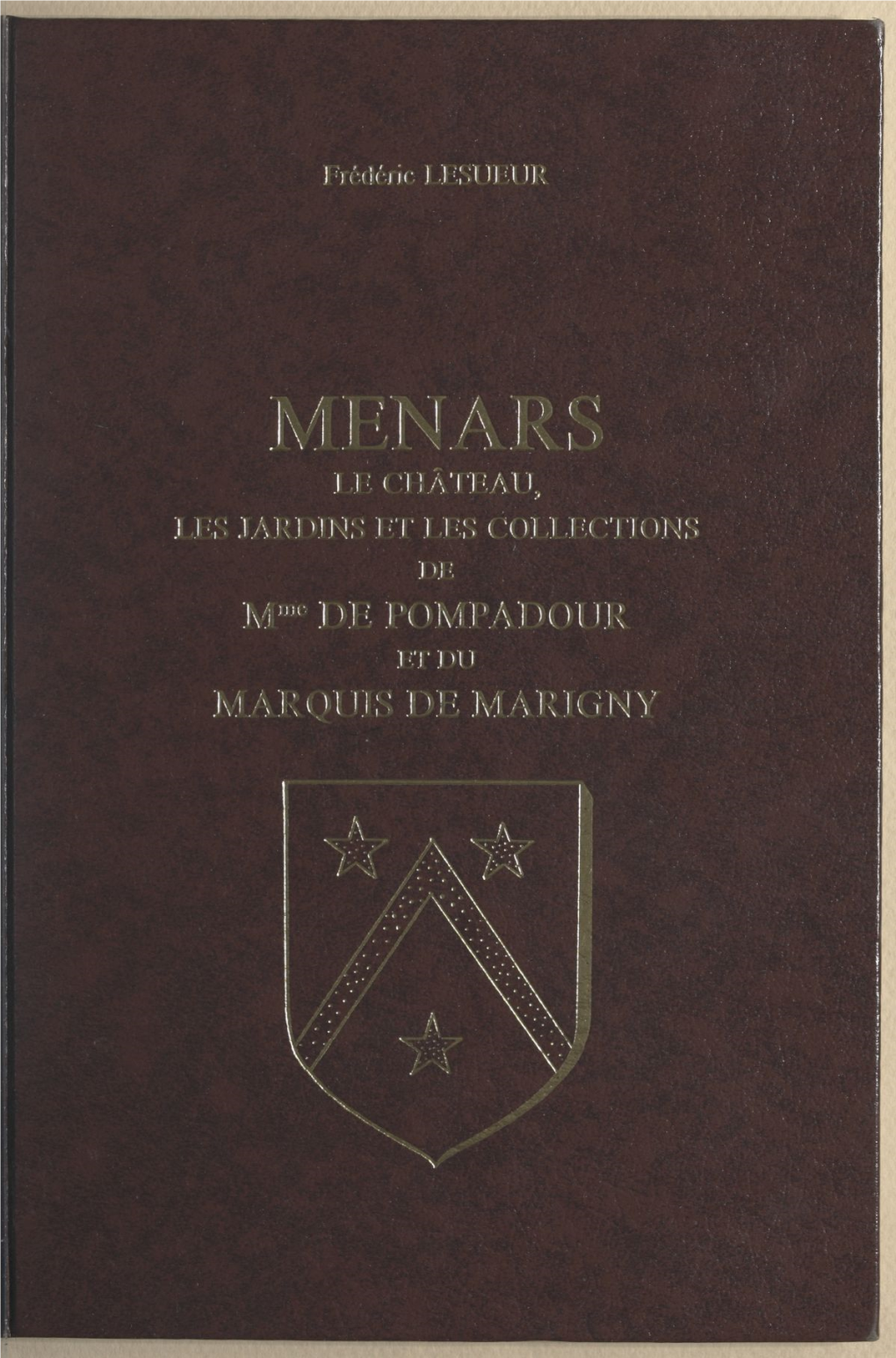 Menars. Le Château, Les Jardins Et Les Collections De Madame De Pompadour Et Du Marquis De Marigny