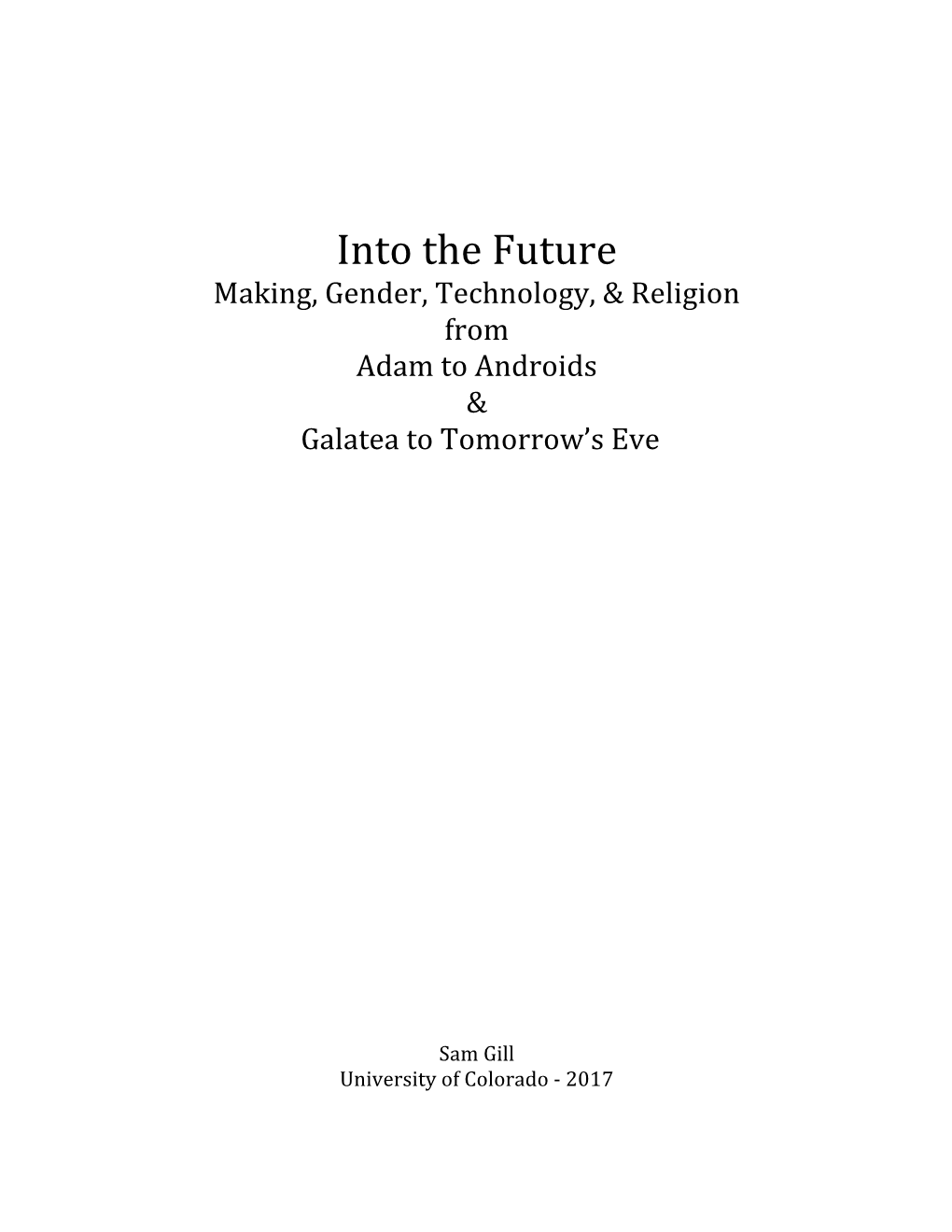 Into the Future Making, Gender, Technology, & Religion from Adam to Androids & Galatea to Tomorrow’S Eve