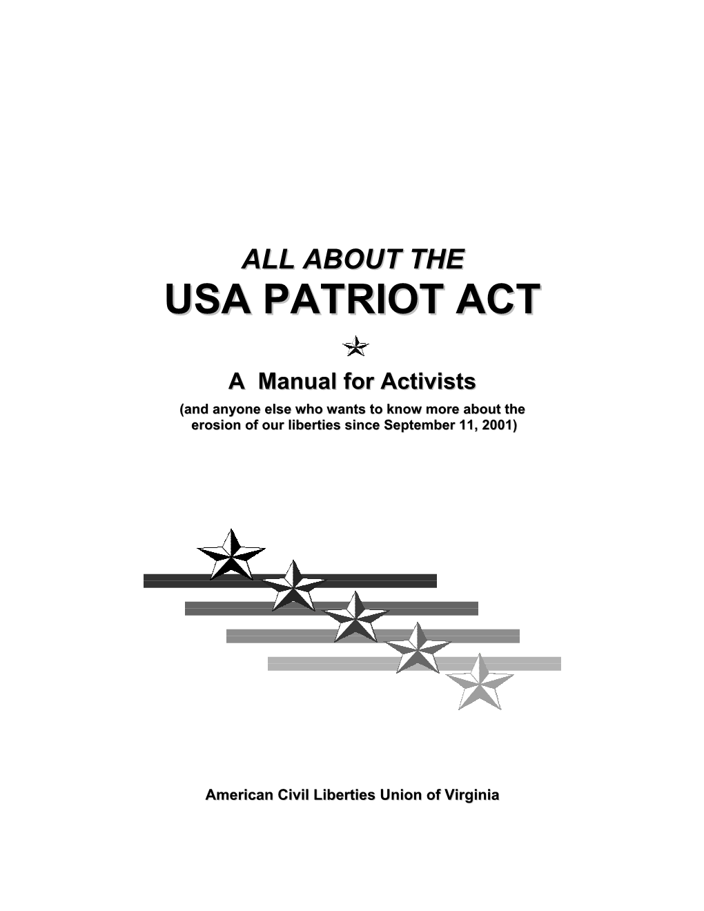 USA PATRIOT ACT a Manual for Activists (And Anyone Else Who Wants to Know More About the Erosion of Our Liberties Since September 11, 2001)