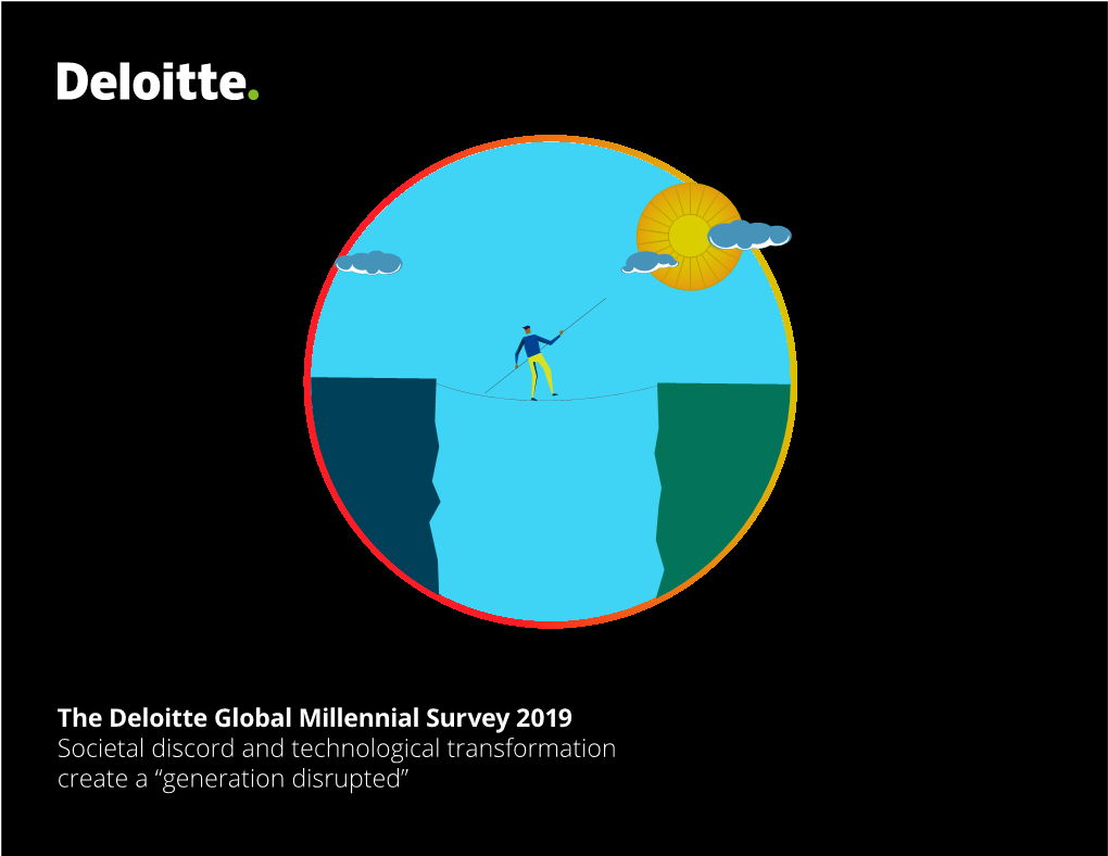 The Deloitte Global Millennial Survey 2019 Societal Discord and Technological Transformation Create a “Generation Disrupted” Table of Contents