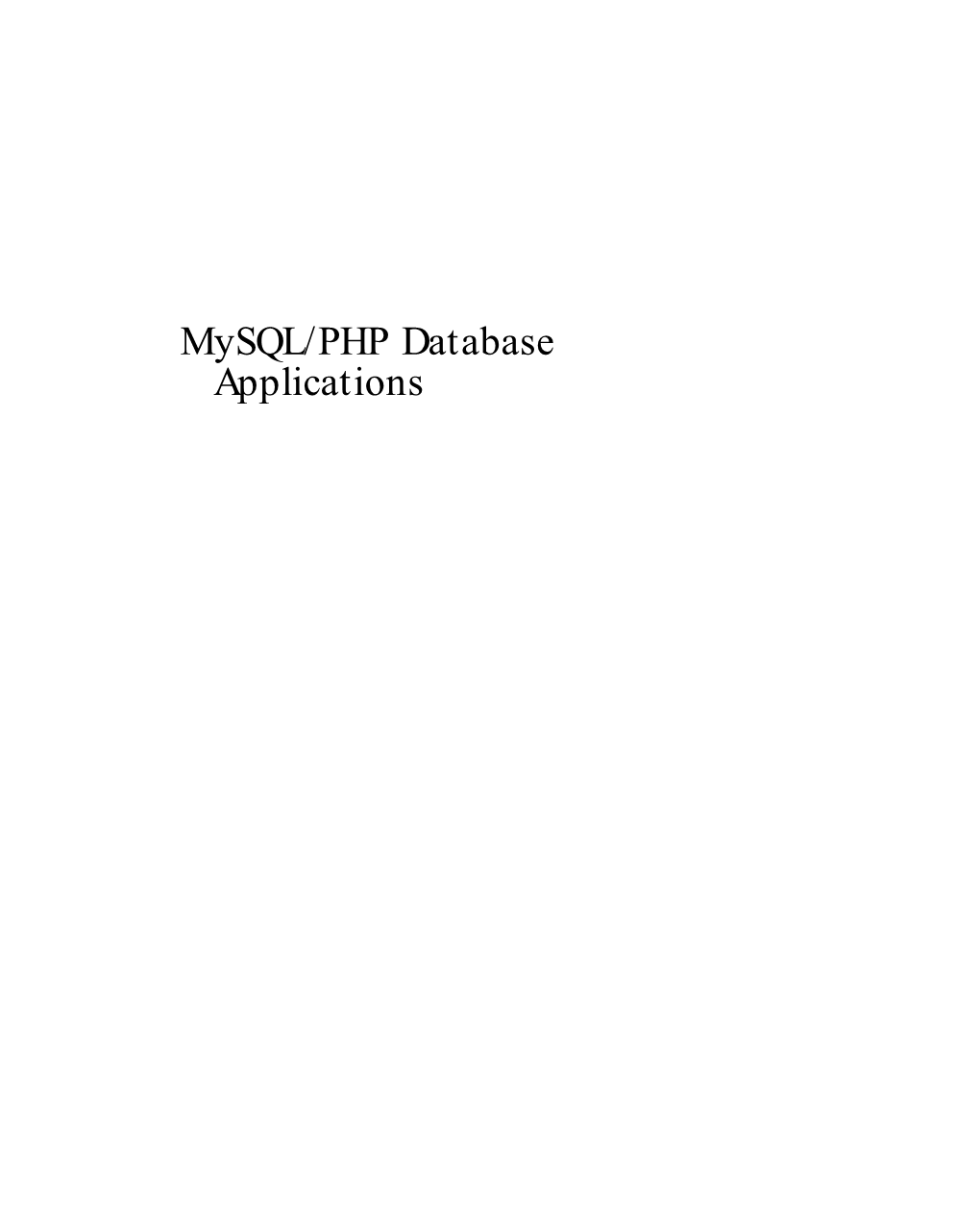 Mysql/PHP Database Applications 3537-4 FM.F.Qc 12/15/00 15:31 Page Ii 3537-4 FM.F.Qc 12/15/00 15:31 Page Iii