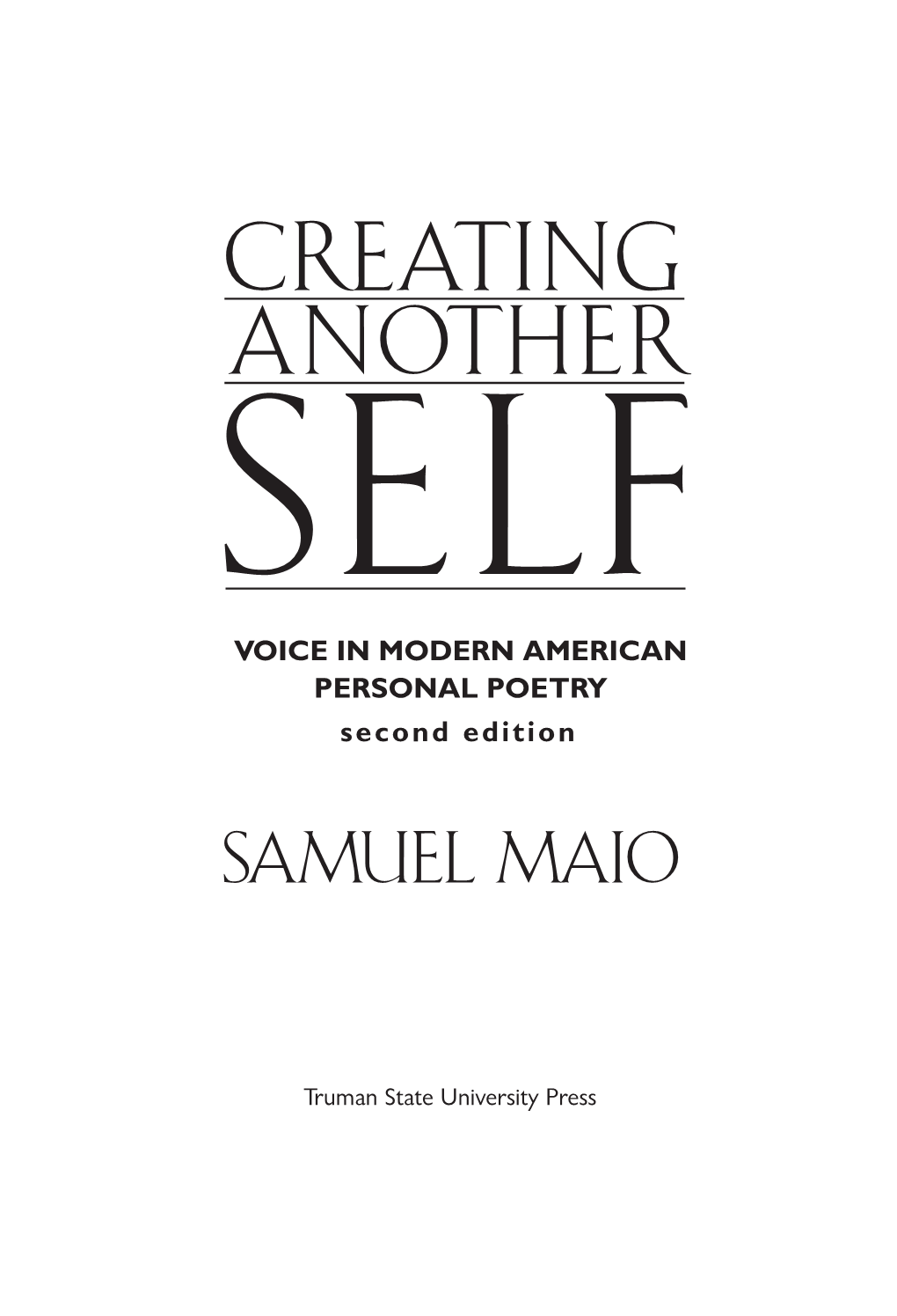 Creating Another Self : Voice in Modern American Personal Poetry / Samuel Maio.—2Nd Ed