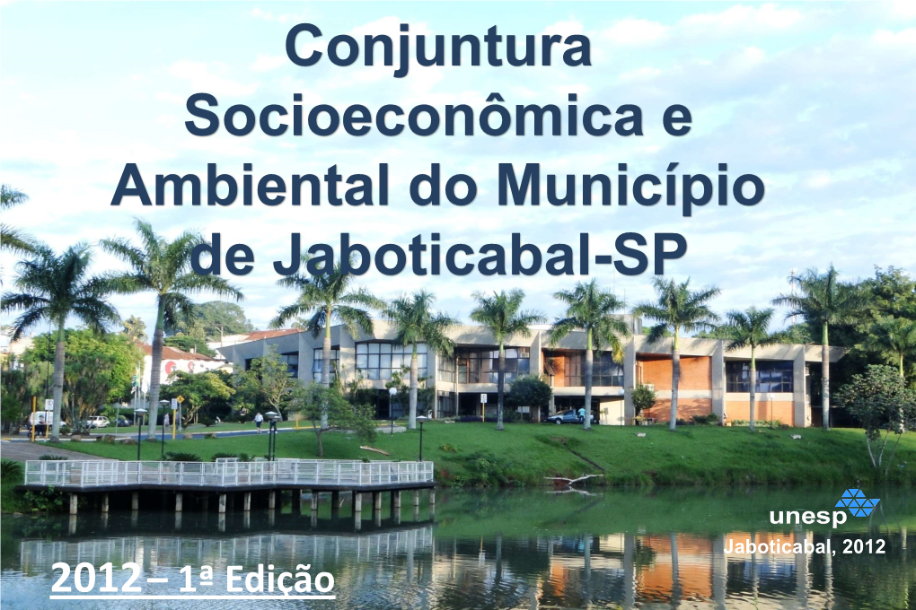 Jaboticabal, 2012 2012 – 1ª Edição Conjuntura Socioeconômica E Ambiental Do Município De Jaboticabal-SP