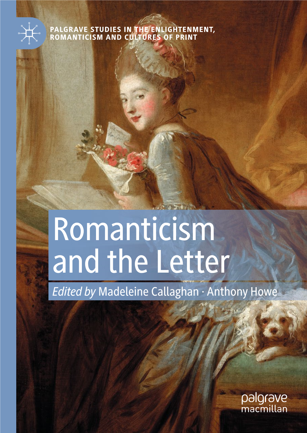 Romanticism and the Letter Edited by Madeleine Callaghan · Anthony Howe Palgrave Studies in the Enlightenment, Romanticism and Cultures of Print