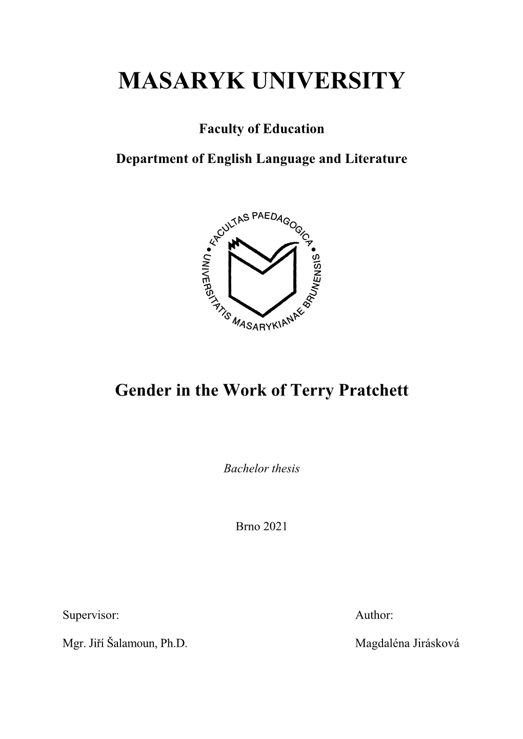 MASARYK UNIVERSITY Faculty of Education Department of English Language and Literature Gender in the Work of Terry Pratchett