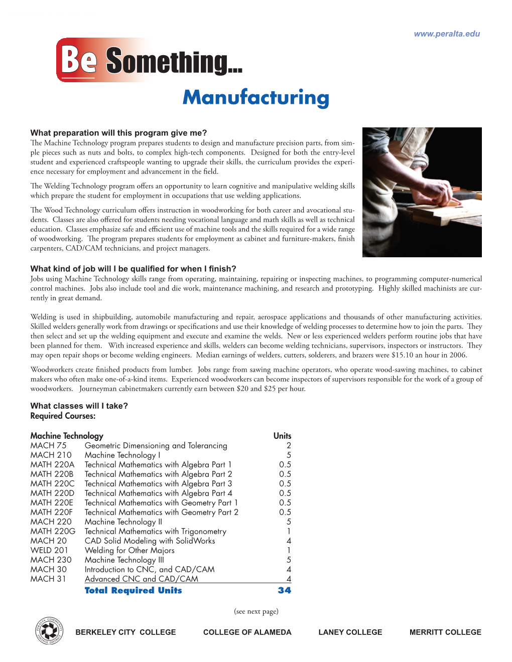 Machine Technology Program Prepares Students to Design and Manufacture Precision Parts, from Sim- Ple Pieces Such As Nuts and Bolts, to Complex High-Tech Components