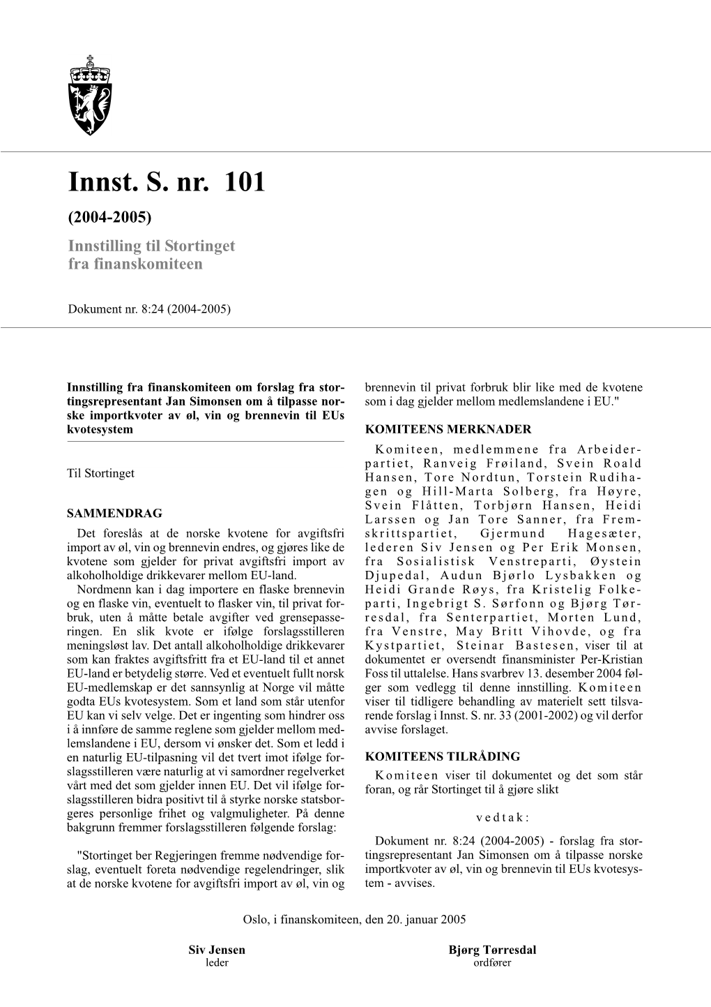 Innst. S. Nr. 101 (2004-2005) Innstilling Til Stortinget Fra Finanskomiteen