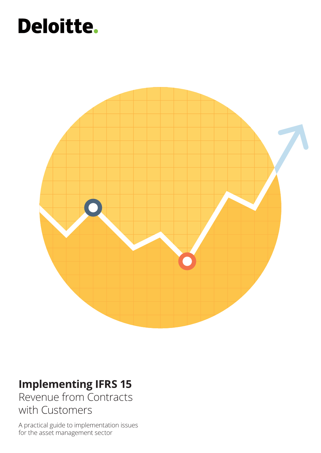 Implementing IFRS 15 Revenue from Contracts with Customers a Practical Guide to Implementation Issues for the Asset Management Sector Contents