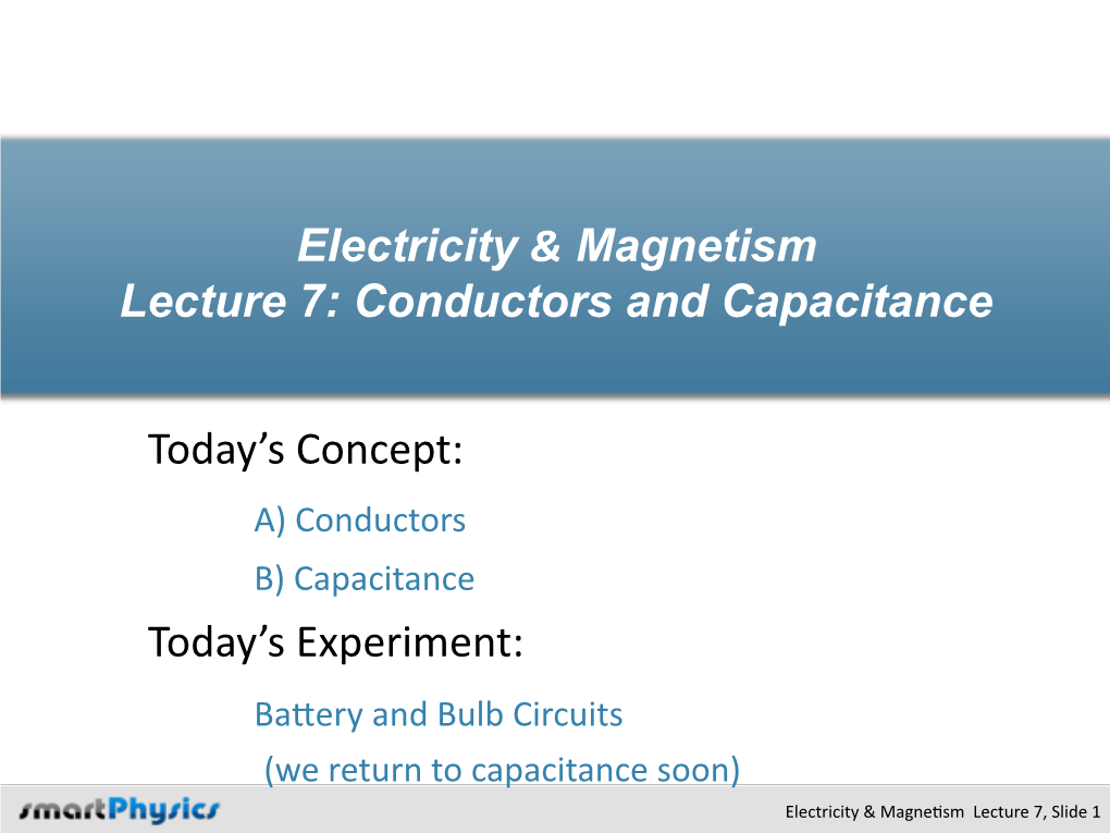 Electricity & Magnetism Lecture 7: Conductors and Capacitance