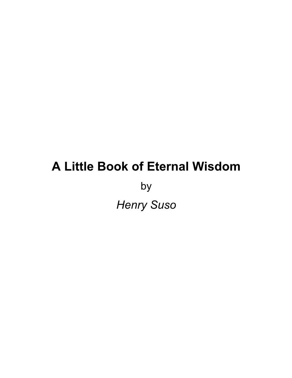 A Little Book of Eternal Wisdom by Henry Suso About a Little Book of Eternal Wisdom by Henry Suso