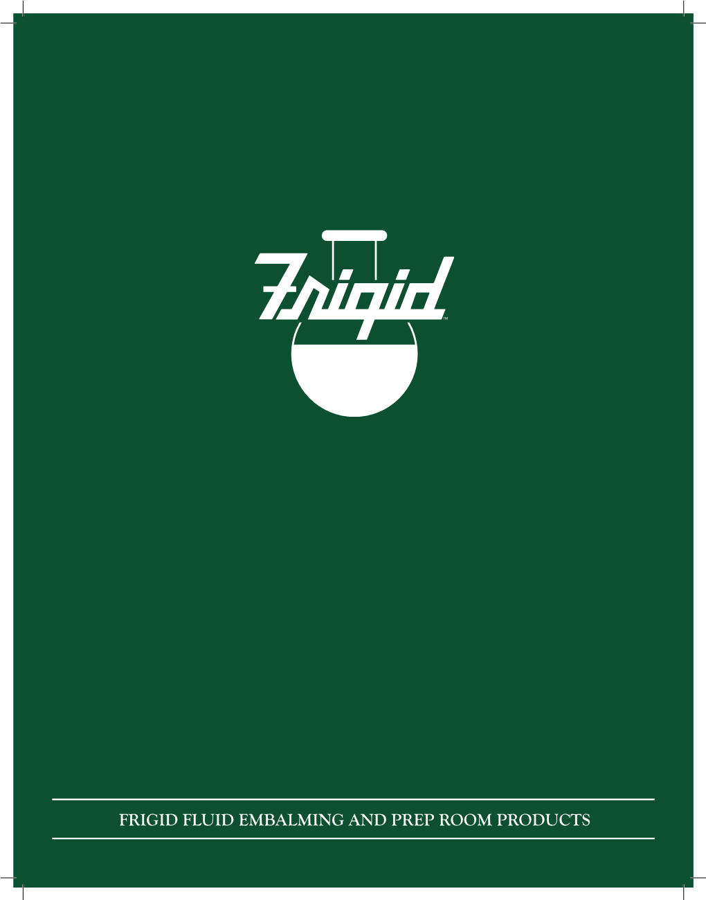 FRIGID FLUID EMBALMING and PREP ROOM PRODUCTS FRIGID FLUID - a Rich History Spanning 5 Generations Age Has Its Advantages