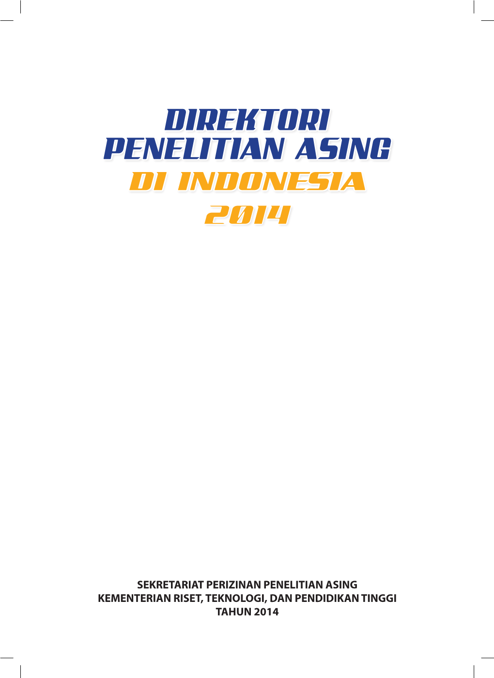 SEKRETARIAT PERIZINAN PENELITIAN ASING KEMENTERIAN RISET, TEKNOLOGI, DAN PENDIDIKAN TINGGI TAHUN 2014 Penyusun: Sri Wahyono