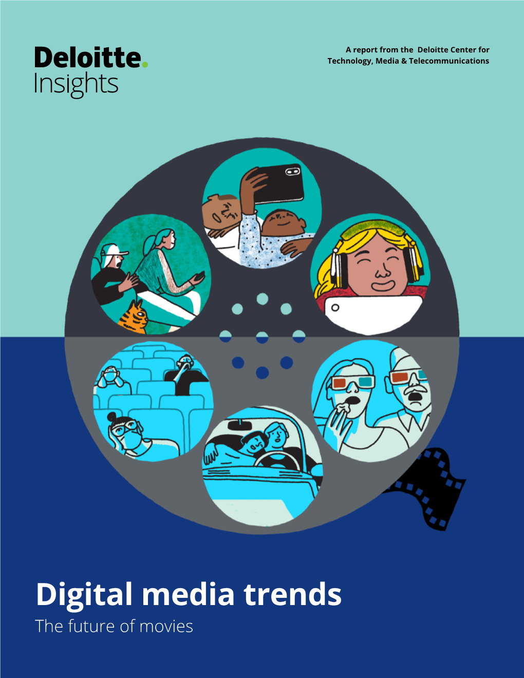 Digital Media Trends the Future of Movies About the Deloitte Center for Technology, Media & Telecommunications