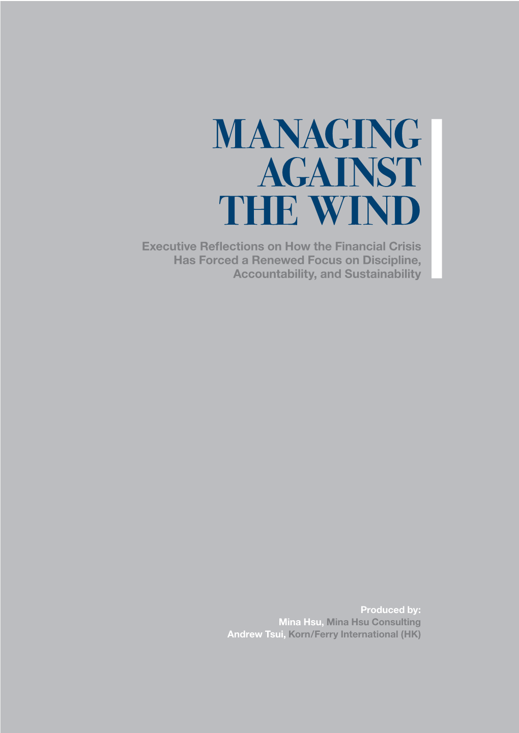 MANAGING AGAINST the WIND Executive Reﬂections on How the Financial Crisis Has Forced a Renewed Focus on Discipline, Accountability, and Sustainability