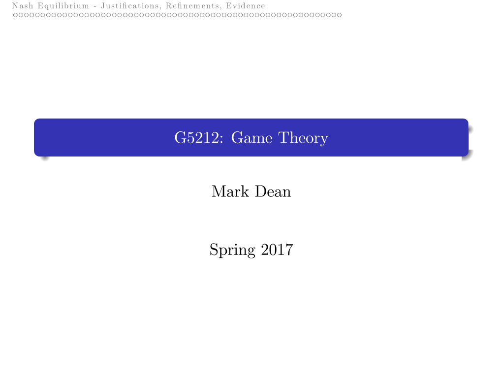 G5212: Game Theory Mark Dean Spring 2017