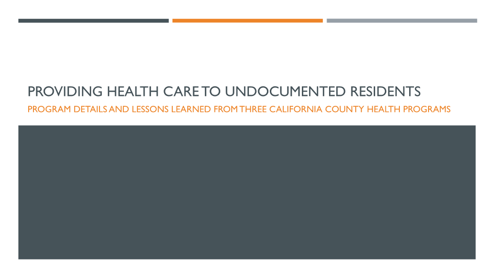 Providing Health Care to Undocumented Residents Program Details and Lessons Learned from Three California County Health Programs Speakers