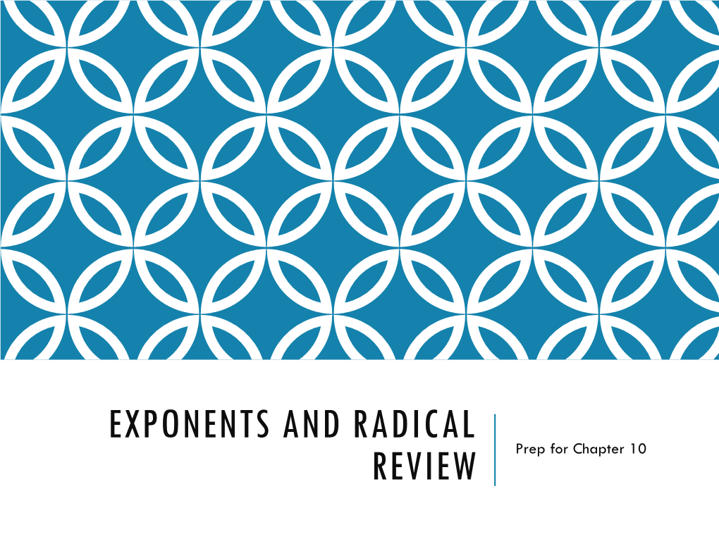 EXPONENTS and RADICAL REVIEW Prep for Chapter 10 Exponents and Radicals Review I