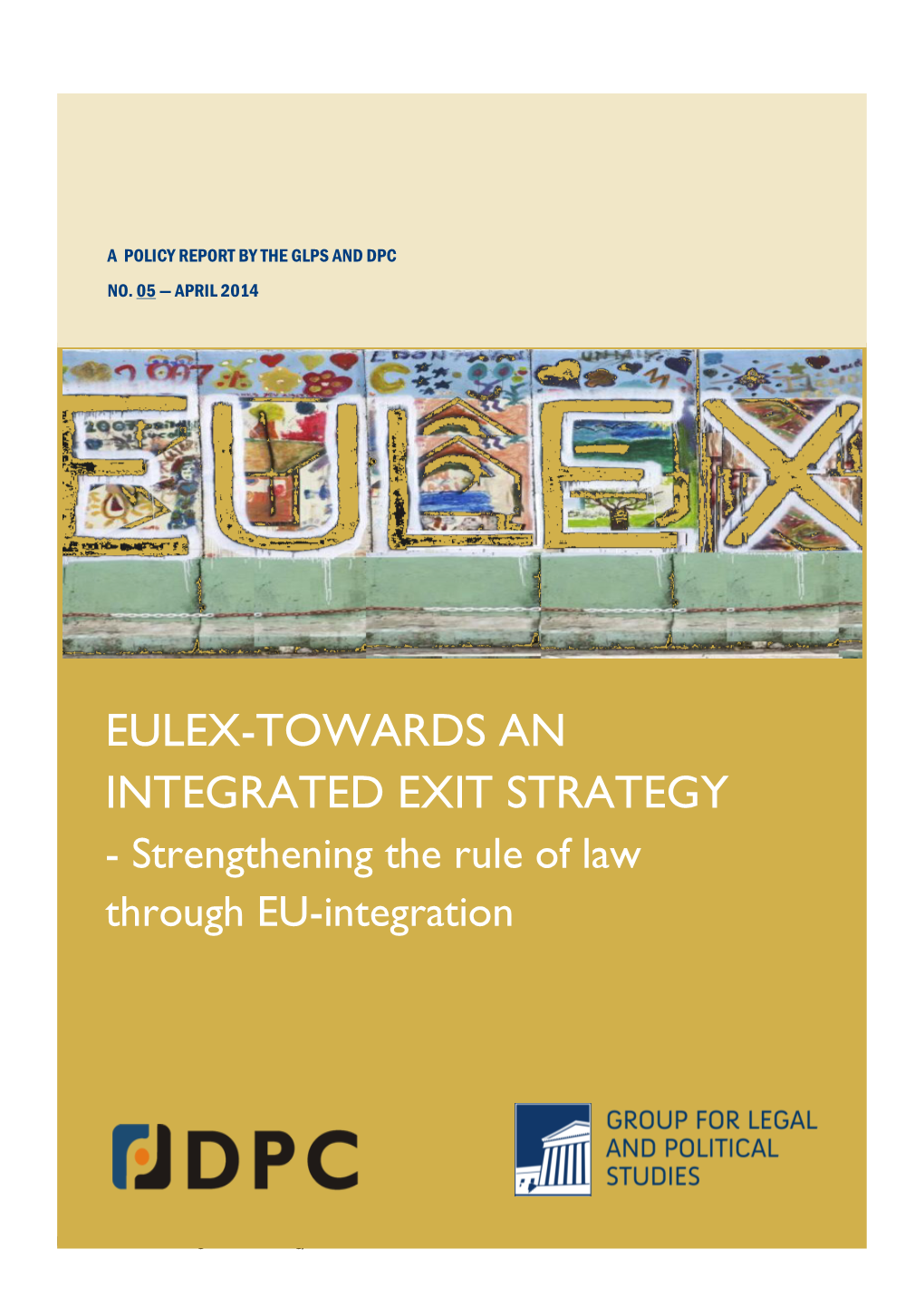 EULEX-TOWARDS an INTEGRATED EXIT STRATEGY - Strengthening the Rule of Law Through EU-Integration