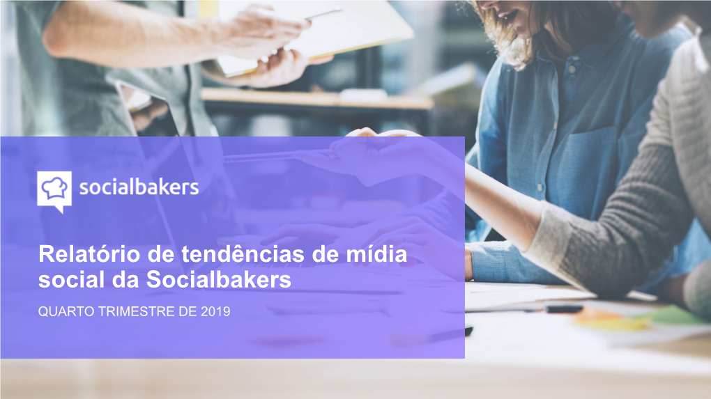 Relatório De Tendências De Mídia Social Da Socialbakers QUARTO TRIMESTRE DE 2019