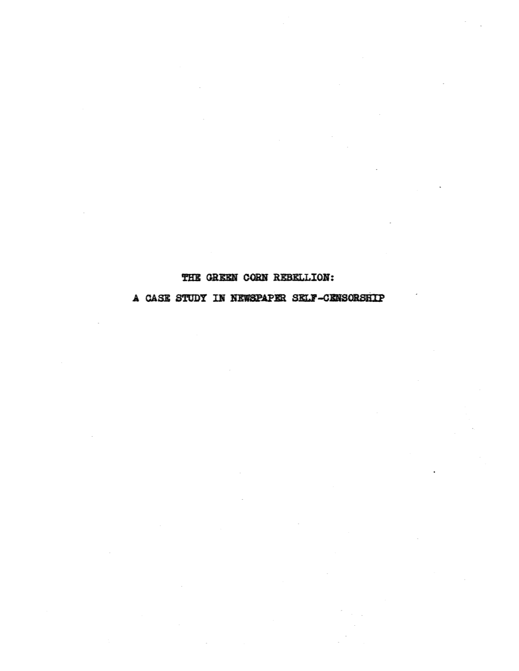 Tim GRUN Oob1f REBELLIOB: a CASE STUDY in Im.VSP.APER SELJ'-Odsobffip the GREEN CORN REBELLION: a CASE STUDY in NEWSPAPER SELF-CENSORSHIP