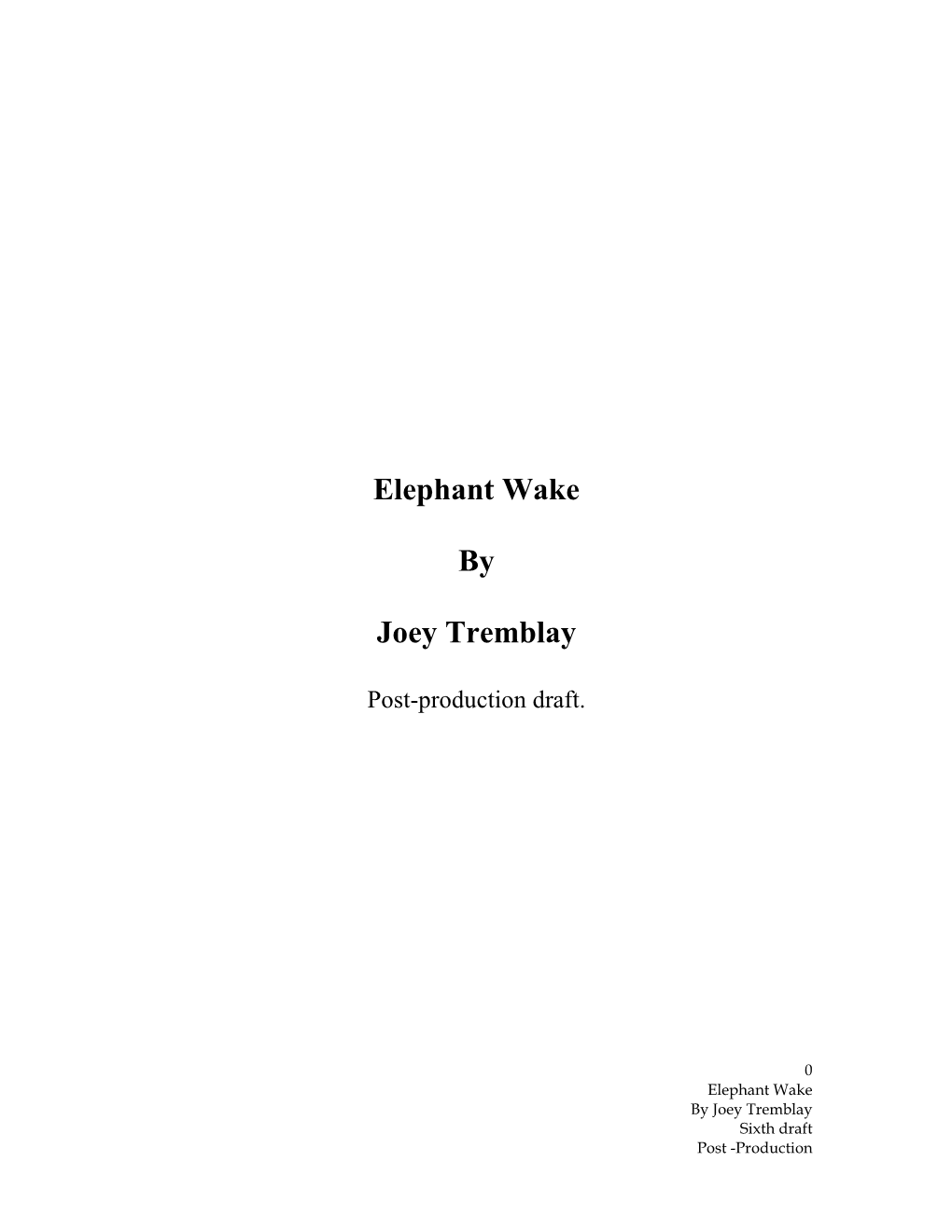 Elephant Wake by Joey Tremblay Sixth Draft Post -Production