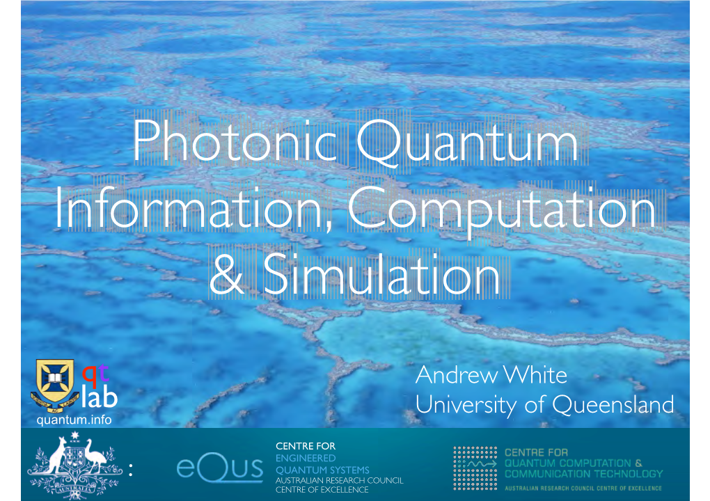 Photonic Quantum Information, Computation Experimental & Simulation Bosonsampling Qt Andrew White Lab University of Queensland Quantum.Info